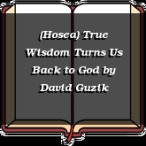 (Hosea) True Wisdom Turns Us Back to God