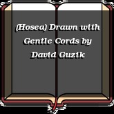 (Hosea) Drawn with Gentle Cords