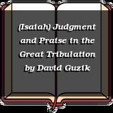 (Isaiah) Judgment and Praise in the Great Tribulation
