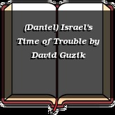 (Daniel) Israel's Time of Trouble