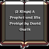 (2 Kings) A Prophet and His Protégé