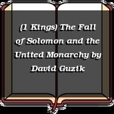 (1 Kings) The Fall of Solomon and the United Monarchy