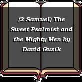 (2 Samuel) The Sweet Psalmist and the Mighty Men
