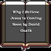Why I Believe Jesus is Coming Soon