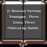 (1 Samuel) Various Passages - Three Lives, Three Choices