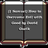 (1 Samuel) How to Overcome Evil with Good