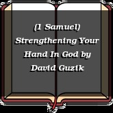 (1 Samuel) Strengthening Your Hand In God