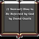 (1 Samuel) How to Be Rejected by God