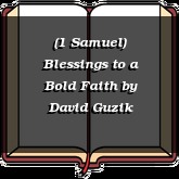 (1 Samuel) Blessings to a Bold Faith