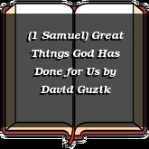 (1 Samuel) Great Things God Has Done for Us
