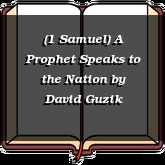 (1 Samuel) A Prophet Speaks to the Nation