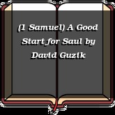 (1 Samuel) A Good Start for Saul