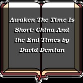 Awaken The Time Is Short: China And the End-Times