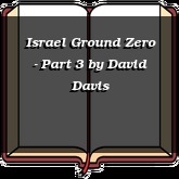 Israel Ground Zero - Part 3