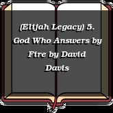 (Elijah Legacy) 5. God Who Answers by Fire