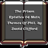 The Prison Epistles 04 Main Themes Of Phil.