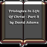 Triologies In Life Of Christ - Part 5