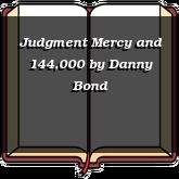 Judgment Mercy and 144,000