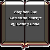 Stephen 1st Christian Martyr