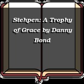 Stehpen: A Trophy of Grace