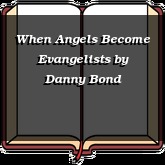 When Angels Become Evangelists