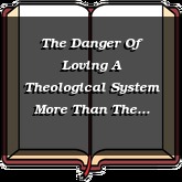 The Danger Of Loving A Theological System More Than The Savior