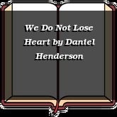 We Do Not Lose Heart