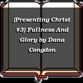 (Presenting Christ #3) Fullness And Glory
