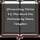(Presenting Christ #1) The Need For Fullness