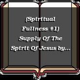(Spiritual Fullness #1) Supply Of The Spirit Of Jesus