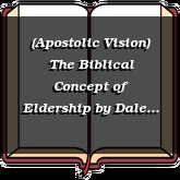 (Apostolic Vision) The Biblical Concept of Eldership