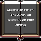 (Apostolic Vision) The Kingdom Mandate