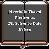 (Apostolic Vision) Pietism vs. Biblicism
