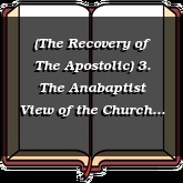 (The Recovery of The Apostolic) 3. The Anabaptist View of the Church
