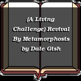 (A Living Challenge) Revival By Metamorphosis