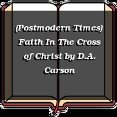 (Postmodern Times) Faith In The Cross of Christ