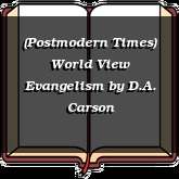 (Postmodern Times) World View Evangelism