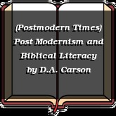 (Postmodern Times) Post Modernism and Biblical Literacy