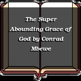 The Super Abounding Grace of God