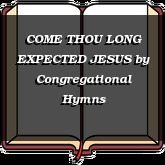 COME THOU LONG EXPECTED JESUS