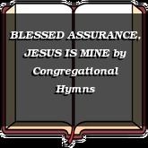 BLESSED ASSURANCE, JESUS IS MINE