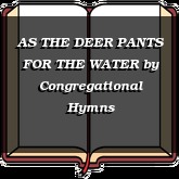 AS THE DEER PANTS FOR THE WATER