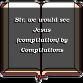 Sir, we would see Jesus (compilation)
