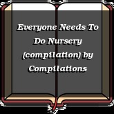 Everyone Needs To Do Nursery (compilation)
