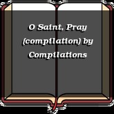 O Saint, Pray (compilation)