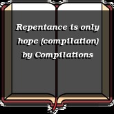 Repentance is only hope (compilation)