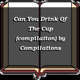 Can You Drink Of The Cup (compilation)