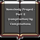 Somebody Prayed - Part 2 (compilation)
