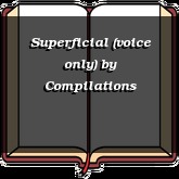 Superficial (voice only)