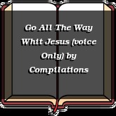 Go All The Way Whit Jesus (voice Only)